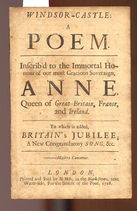 Item #032693 Windsor-Castle: a Poem Inscrib'd to the Immortal honour of Our Most Gracious Soveraign Anne Queen of Great Britain, France, and Ireland. / Unstated.