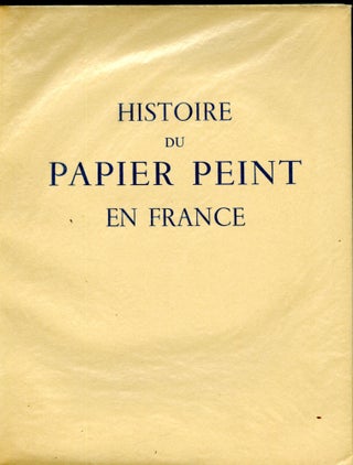Item #036526 Histoire de Papier Peint en France. H. CLOUZOT, Ch. Follot, Jean Bourguignon, Ch....