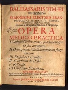 Opera Medico-Practica: I. Casus & observationes practicae triginta sex annorum. II. Descriptiones medicamentorum singularium. III. Epistolae & consilia. IV. Consilium de peste. V. Responsa. VI. Consilium diaeticon.