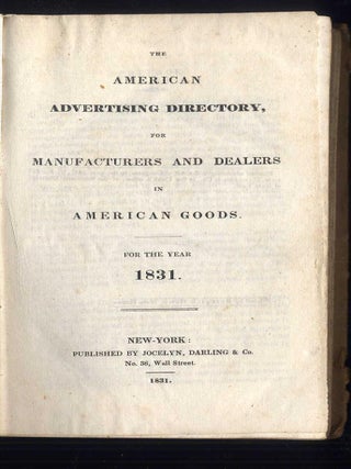 The American Advertising Directory, for Manufacturers and Dealers in American Goods. For the Year 1831