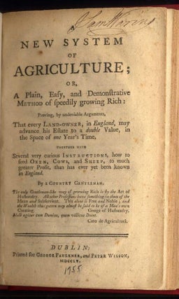 A New System of Agriculture; or A Plain and Easy and Demonstrative Method of Speedily Growing Rich: Proving, by undeniable Arguments, that Every Land-Owner, in England, may advance his Estate to a Double Value, in the Space of One Year's Time