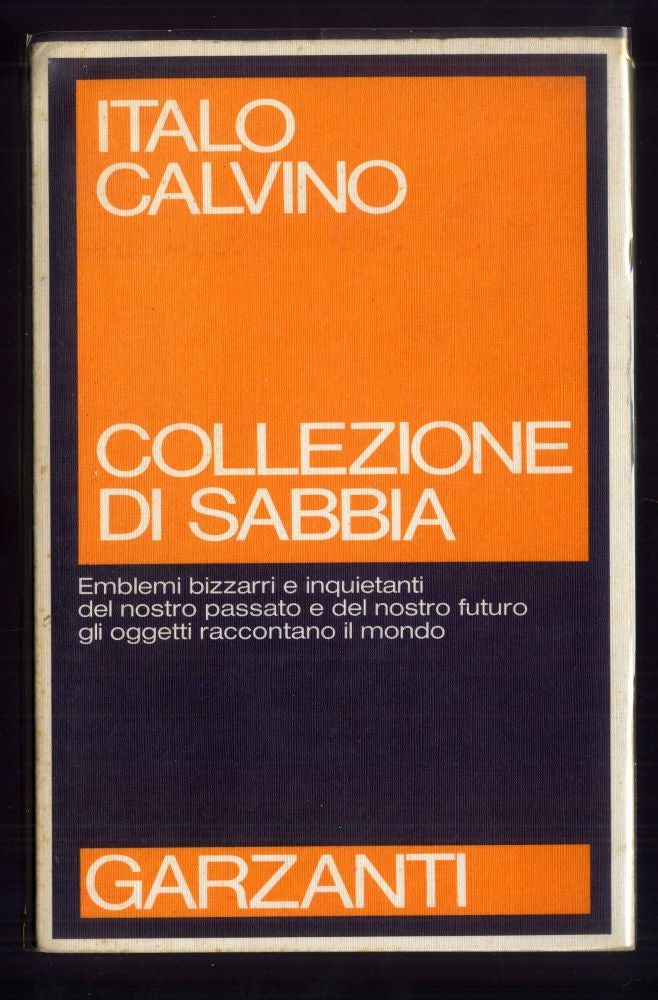 Item #041314 Collezione di Sabbia: Emblemi Bizzarri e Inquietanti del Nostro Passato e del Nostro Futuro Gli Oggetti Raccontano il Mondo. Italo Calvino.