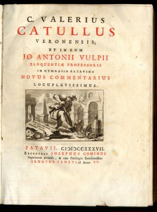 C. Valerius Catullus Veronensis; et in eum Jo: Antonii Vulpii eloquentiae professoris in gymnasio Patavino novus commentarius locupletissimus.