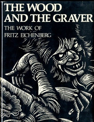 Item #042604 The Wood and the Graver: The Work of Fritz Eichenberg. Eichenberg Fritz