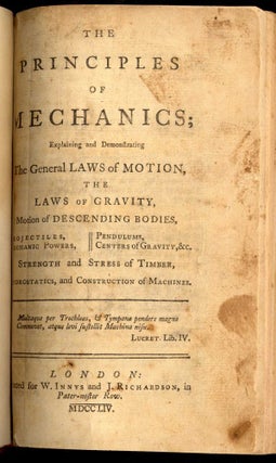 The Principles of Mechanics; Explaining and Demonstrating the General Laws of Motion, The Laws of Gravity, Motion of Descending Bodies...