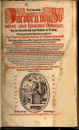 New Jägerbuch (Neuw Jag unnd Weydwerck Buch): Jacoben von Fouilloux (La venerie) [bound with] Wolffsjagt J. von Clamorgan