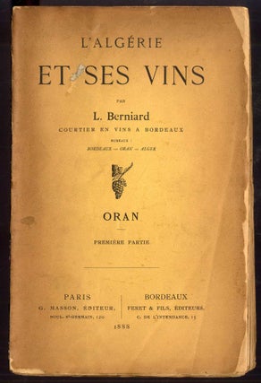 Item #043958 L'Algérie et Ses Vins: Oran, Premiere Partie. Berniard L