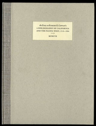 Item #044493 An Essay on Robert E. Cowan's A Bibliography of California and The Pacific West,...