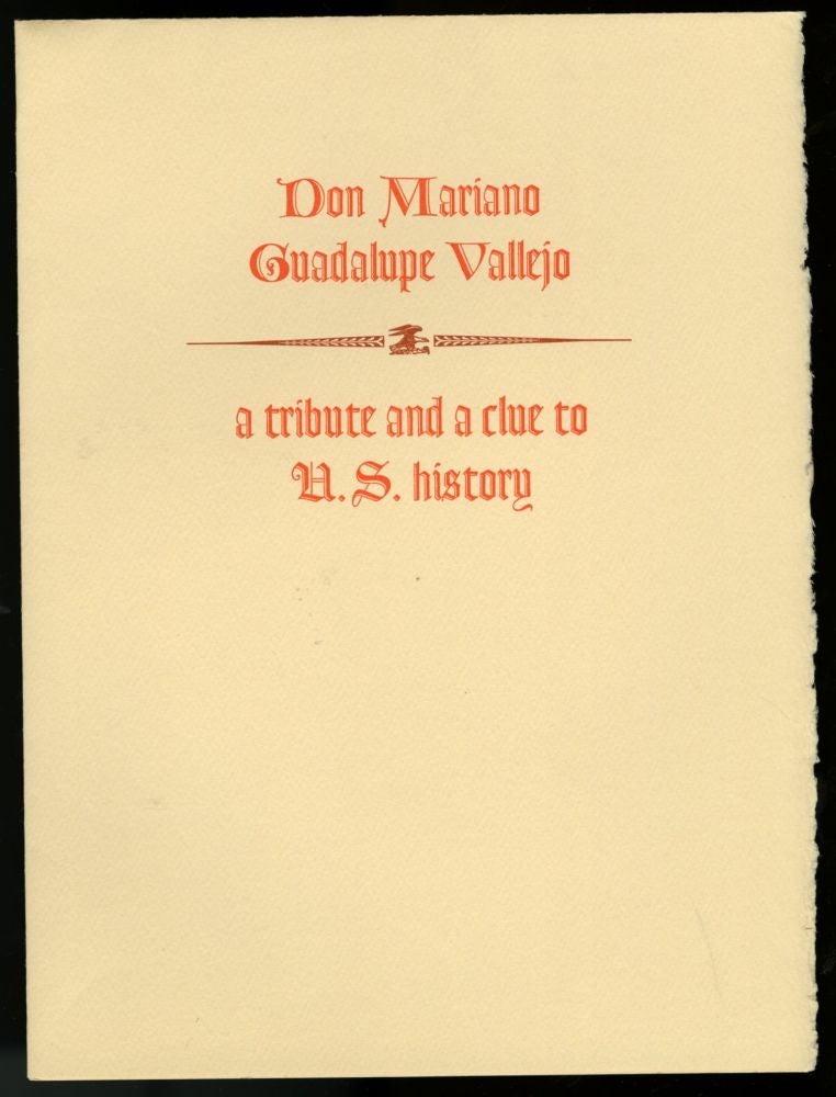Item #044613 Don Mariano Guadalupe Vallejo: A Tribute and a Clue to U.S. History - Keepsake presentation at a Roxburghe and Zamorano Club Meeting. anon.