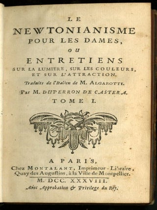 Le Newtonianisme Pour les Dames ou Entretiens sur la Lumiere, sur les Couleurs, et sur L'Attraction
