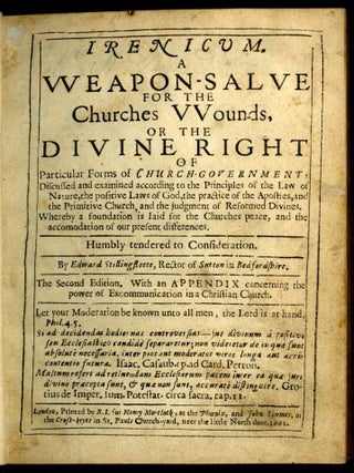Irenicum. A Weapon-Salve for the Churches Wounds, or the Divine Right of Particular Forms of Church Government: Discussed and Examined According to the Principles of the Law of Nature, the Positive Laws of God, the Practice of the Aspostles, and the Primitive Church...