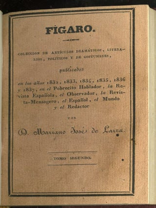 Fígaro. Coleccion de Artículos Dramáticos, Literarios, Politicos y de Costumbres, Publicados en los Años 1832, 1833 y 1834 en el Pobrecito Hablador, la Revista Española y el Obsevador