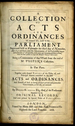 A Collection Of Acts And Ordinances Of General Use, made in the Parliament Begun and held at Westminster the third day of November, Anno 1640 and since, unto the Adjournment of the Parliament begun and holden the 17th of September, Anno 1656.