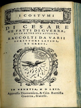 Il Libro De Gli Huomini Illustri...Le Vite D'Alessandro...I Costumi Di Cesare Ne Fatti Di guerra...Espositione utilissima de l'Atanagio sopra le uoci, e cose difficili