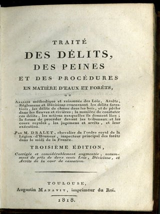 Traité des délits, des peines et des procédures en matière d'eaux et forêts ou analyse méthodique et raisonnée des Lois, Arrêts, Règlemens et Décisions concernant les délits forestiers, les délits de chasse dans les bois, et de pêche dans les fleuves et rivières