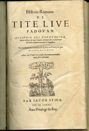Histoire Romaine de Tite Live assavoir les trente-cinq livres restans de tout l'oeuure continue des la fondation de Rome iusques au temps d'Auguste