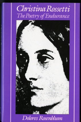 Item #045573 Christina Rossetti and the Poetry of Endurance. Rosenblum Dolores