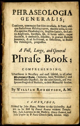 Phraseologia Generalis;...A Full, Large, and General Phrase Book; Comprehending Whatsoever is Necessary and most Usefull, in all other Phraseological Books