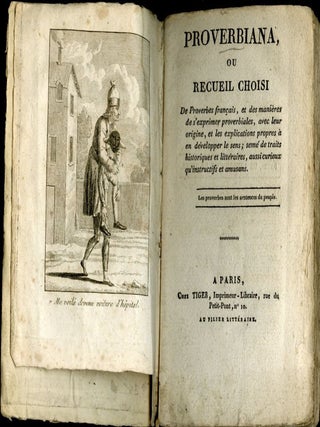 Proverbiana; ou, Recueil choisi de proverbes français, et des manières de s'exprimer proverbiales, avec leur origine, et les explications propres à en développer le sens; semé de traits historiques et littéraires, aussi curieux qu'in-structifs et amusans
