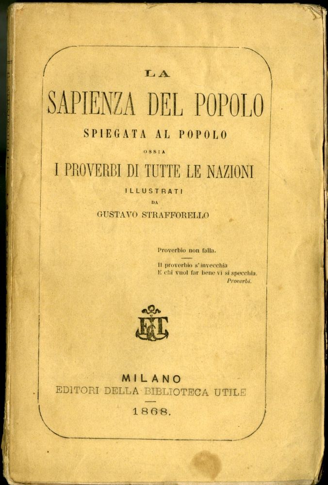 Item #045742 La Sapienza del Popolo Spiegata al Popolo, Ossia I Proverbi di Tutte le Nazioni. Strafforello Gustavo.