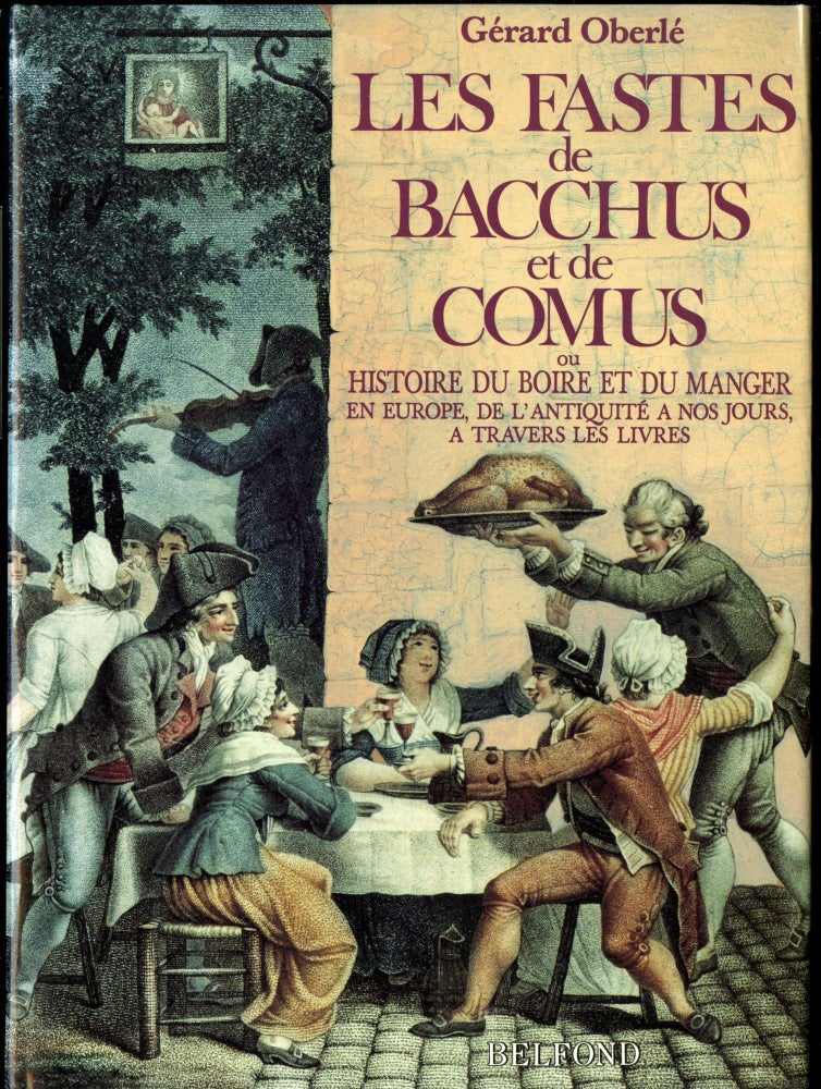Item #045815 Les Fastes de Bacchus et de Comus ou Histoire du Boire et du Manger en Europe, de l'Antiquite a nos Jours, a Traves les Livres. Oberlé Gérard.
