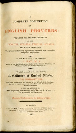 A Complete Collection of English Proverbs; also the most celebrated proverbs of the Scotch, Italian, French, Spanish and other languages.