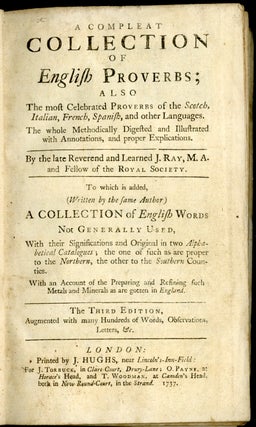 A Compleat Collection of English Proverbs; also the most celebrated proverbs of the Scotch, Italian, French, Spanish and other languages.