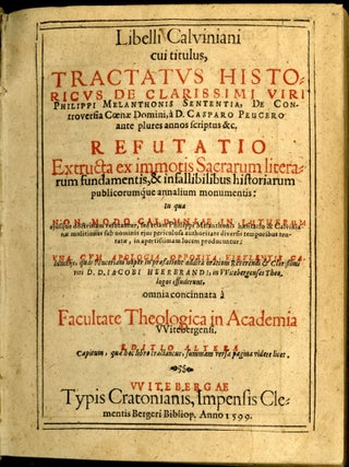 Tractatus Historicus de Clarrissimi Viri Philippi Melanthonis sententia, de controversia Coenae Domini, a D. Casparo Peucero ante plures annos scriptus &c. Refutatio