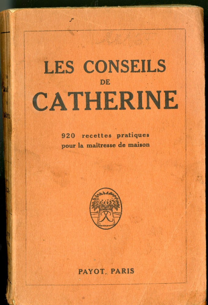 Item #046225 Les Conseils de Catherine: 920 recettes pratiques pour la maitresse de maison. anon.