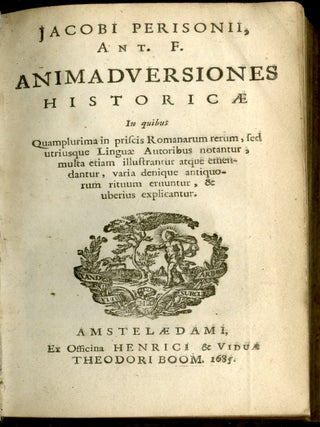 Animadversiones historicae, in quibus quamplurima in priscis romanarum rerum, sed utriusque linguae autoribus notantur, multa etiam illustrantur atque emendantur, varia denique antiquorum rituum eruuntur, & uberius explicantur