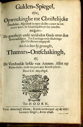 Gulden-Spiegel, Ofte, Opweckinghe tot Christelijcke Deuchden...[with] Thamars-Ontschakingh, of, de verdoolde liefde van Amnon