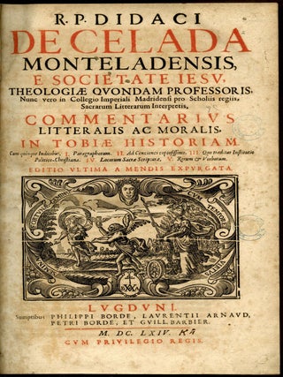 Commentarius Litteralis Ac Moralis, In Tobiæ Historiam Cum quinque Indicibus. I. Paragraphorum. II. Ad Conciones copiosissimo. III. Quo traditur Institutio Politico-Christiana. IV. Locorum Sacræ Scripturæ. V. Rerum & Verborum
