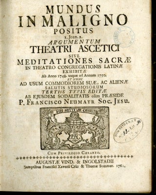 Mundus in Maligno Positus. I. Jo. 2. argumentum theatri ascetici sive meditationum sacrarum in theatro congregationis latinae exhibitarum ab anno 1748 usque ad annum 1750.