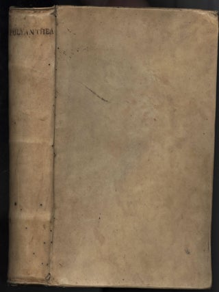 Item #046807 Polyanthea, hoc est, opus suavissimis floribus celebriorum sententiarum tam...