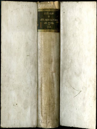 Item #046821 A Dictionary of Arts, Manufactures, and Mines; Containing a Clear Exposition of...