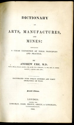 A Dictionary of Arts, Manufactures, and Mines; Containing a Clear Exposition of Their Principles and Practice