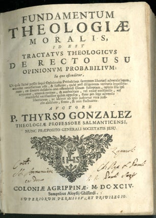 Fundamentum Theologiae Moralis id est Tractatus Theologicus de Recto Useu Opinionum Probabilium