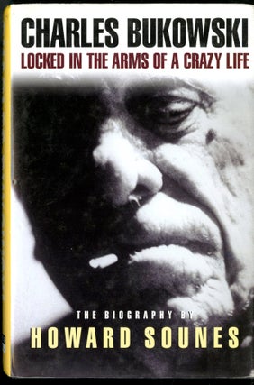 Item #047058 Charles Bukowski: Locked in the Arms of a Crazy Life. Sounes Howard