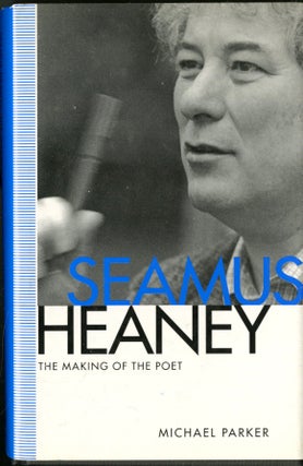 Item #047061 Seamus Heaney: The Making of the Poet. parker Michael