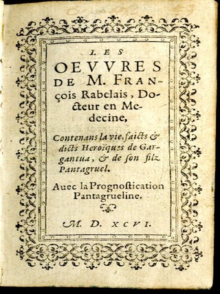 Les Oeuvres de M. François Rabelais, Docteur en Medecine. Contenant la vie, faicts, & dits heroiques de Gargantua & de son fils Pantagruel. Avec la Prognostication Pantagrueline