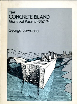 Item #047217 The Concrete Island: Montreal Poems 1967-71. Bowering George