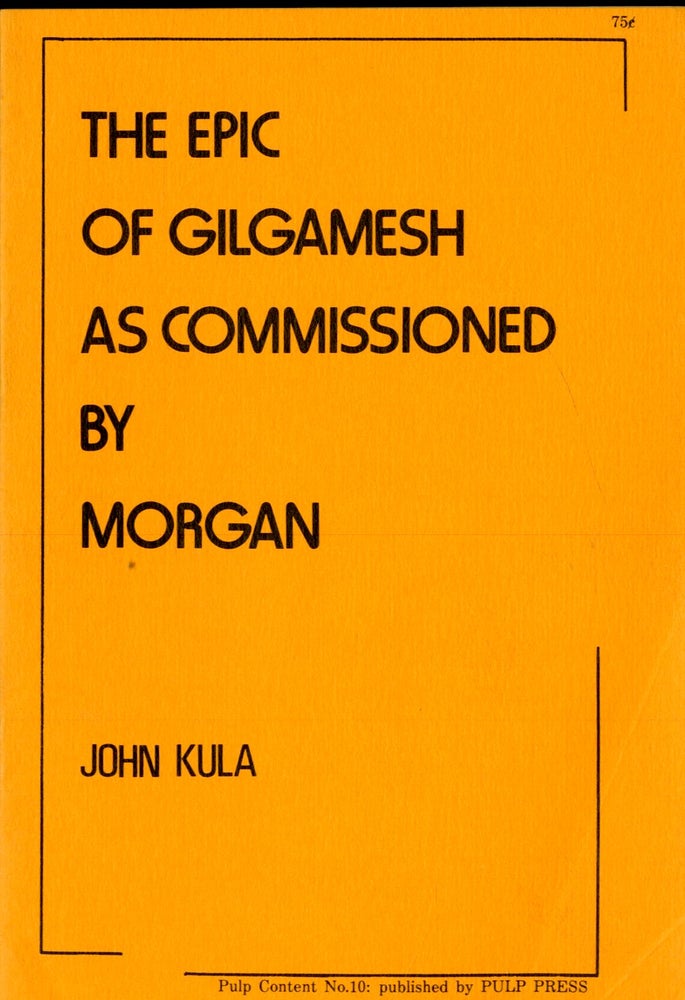 Item #047237 The Epic of Gilgamesh as Commissioned By Morgan. Kula John.