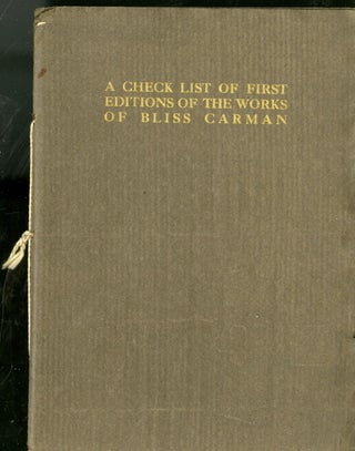 Item #047246 A Check List of First Editions of the Works of Bliss Carman. Sherman Frederic Fairchild
