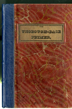 Item #047398 The Thorough-Base Primer, containing Explanations and Examples of the Rudiments of...