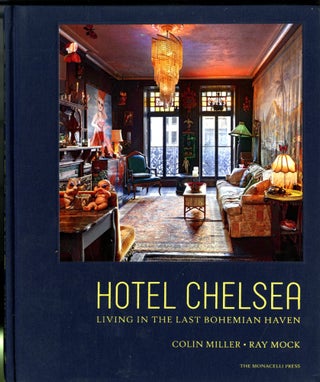 Item #047462 Hotel Chelsea: Living in the Last Bohemian Haven. Colin Miller, Ray, Mock