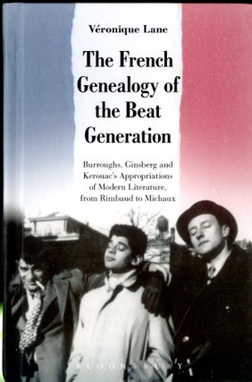 Item #047502 The French Genealogy of the Beat Generation: Burroughs, Ginsberg and Kerouac's...