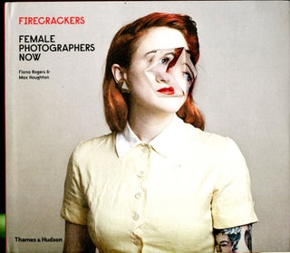 Item #047503 Firecrackers : Female Photographers Now. Fiona Rogers, Max Houghton