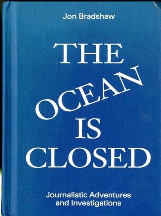 Item #047505 The Ocean is Closed: Journalistic Adventures and Investigations. Jon Bradshaw