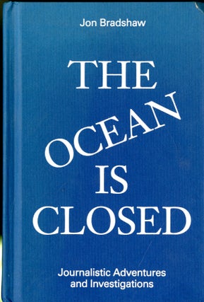 Item #047505 The Ocean is Closed: Journalistic Adventures and Investigations. Jon Bradshaw