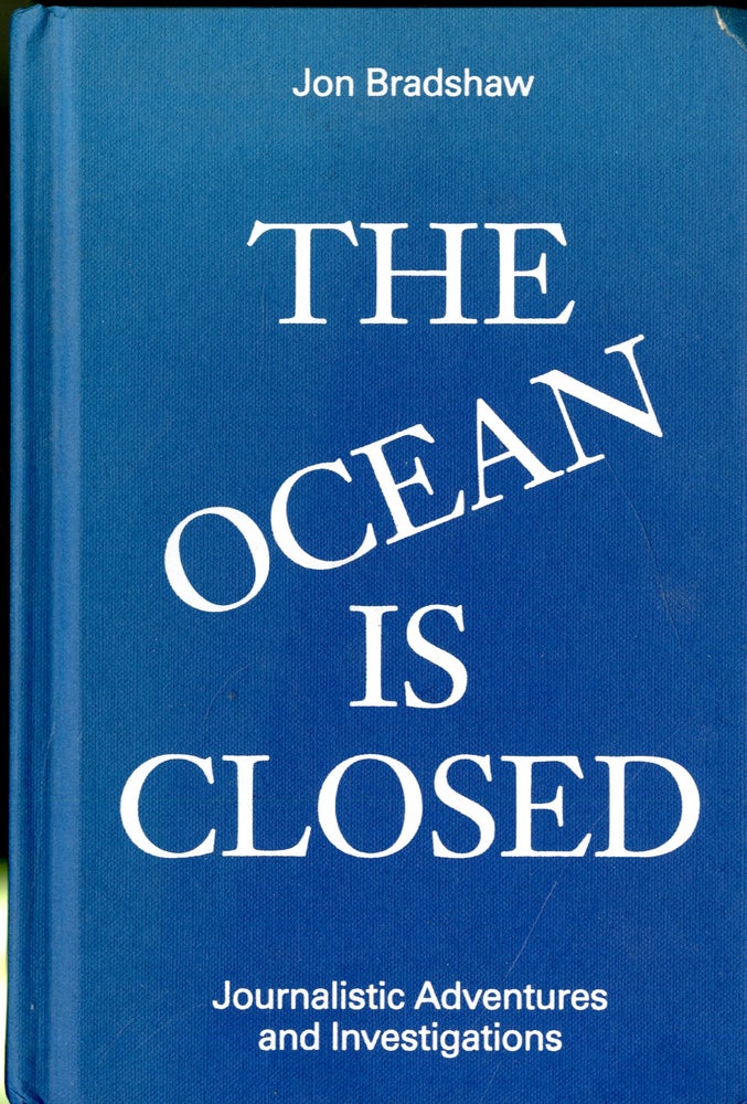 Item #047505 The Ocean is Closed: Journalistic Adventures and Investigations. Jon Bradshaw.